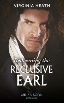 Читать Redeeming The Reclusive Earl - Virginia Heath