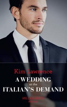 Читать A Wedding At The Italian's Demand - Kim Lawrence