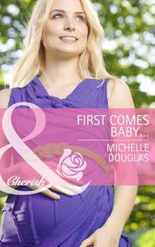 Читать First Comes Baby... - Michelle Douglas