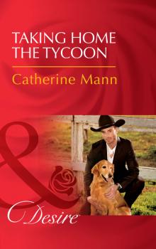 Читать Taking Home The Tycoon - Catherine Mann
