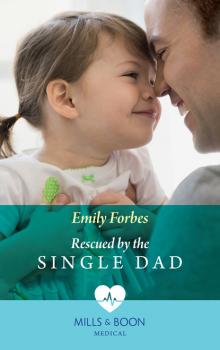 Читать Rescued By The Single Dad - Emily Forbes