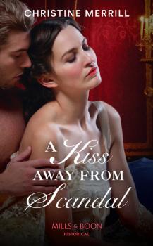 Читать A Kiss Away From Scandal - Christine Merrill