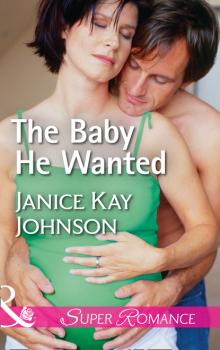 Читать The Baby He Wanted - Janice Kay Johnson