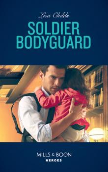 Читать Soldier Bodyguard - Lisa Childs