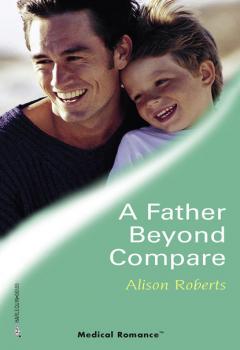 Читать A Father Beyond Compare - Alison Roberts