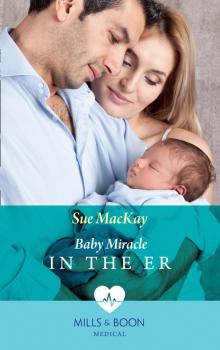 Читать Baby Miracle In The Er - Sue MacKay