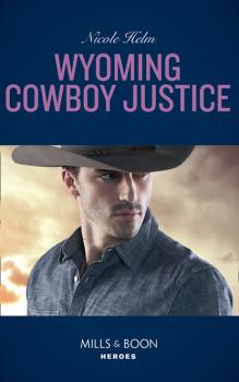 Читать Wyoming Cowboy Justice - Nicole Helm