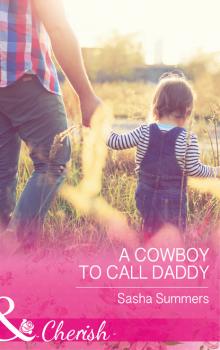Читать A Cowboy To Call Daddy - Sasha Summers