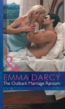 Читать The Outback Marriage Ransom - Emma Darcy