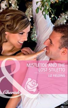Читать Mistletoe and the Lost Stiletto - Liz Fielding