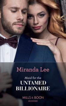 Читать Maid For The Untamed Billionaire - Miranda Lee
