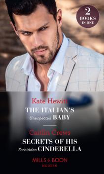 Читать The Italian's Unexpected Baby / Secrets Of His Forbidden Cinderella - Кейт Хьюит