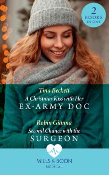 Читать A Christmas Kiss With Her Ex-Army Doc / Second Chance With The Surgeon - Tina Beckett