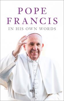 Читать Pope Francis in his Own Words - Lisa  Rogak