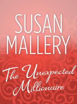 Читать The Unexpected Millionaire - Susan Mallery