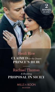Читать Claimed For The Desert Prince's Heir / A Shocking Proposal In Sicily - Heidi Rice