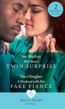 Читать The Nurse's Twin Surprise / A Weekend With Her Fake Fiancé - Sue MacKay