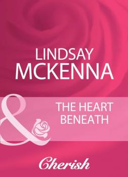 Читать The Heart Beneath - Lindsay McKenna