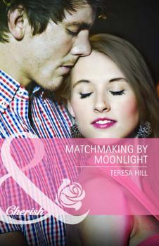 Читать Matchmaking by Moonlight - Teresa Hill