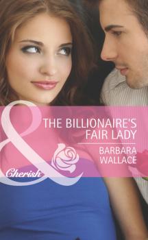 Читать The Billionaire's Fair Lady - Barbara Wallace