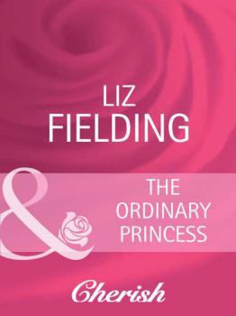 Читать The Ordinary Princess - Liz Fielding