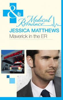 Читать Maverick In The Er - Jessica Matthews