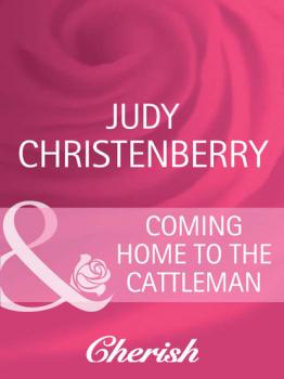 Читать Coming Home To The Cattleman - Judy Christenberry