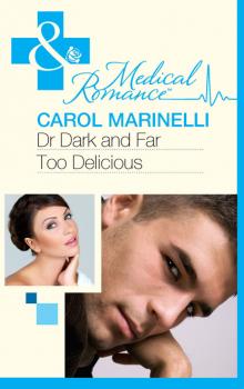 Читать Dr Dark and Far-Too Delicious - Carol Marinelli