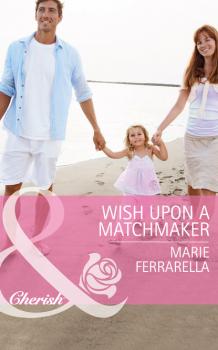 Читать Wish Upon a Matchmaker - Marie Ferrarella