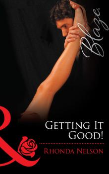 Читать Getting It Good! - Rhonda Nelson