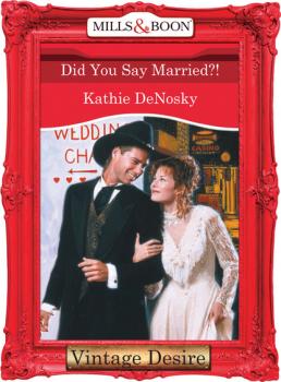 Читать Did You Say Married?! - Kathie DeNosky