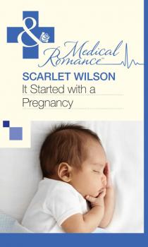 Читать It Started With A Pregnancy - Scarlet Wilson