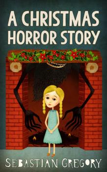 Читать A Christmas Horror Story - Sebastian Gregory