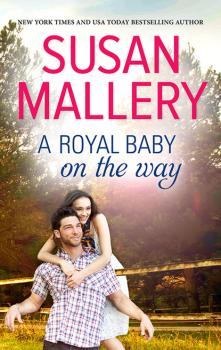 Читать A Royal Baby on the Way - Susan Mallery