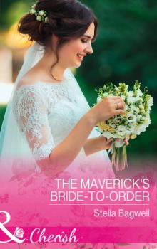 Читать The Maverick's Bride-To-Order - Stella Bagwell