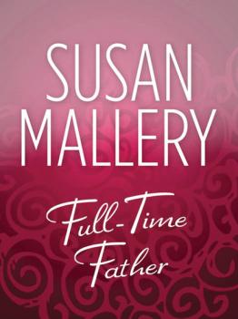 Читать Full-Time Father - Susan Mallery