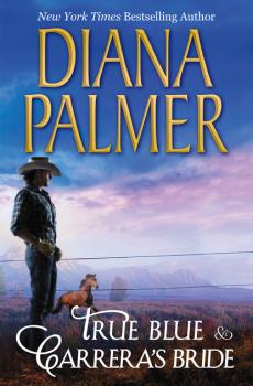 Читать True Blue & Carrera's Bride - Diana Palmer