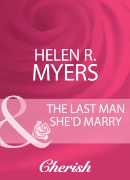 Читать The Last Man She'd Marry - Helen R. Myers