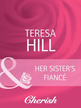Читать Her Sister's Fiancé - Teresa Hill
