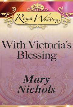 Читать With Victoria’s Blessing - Mary Nichols