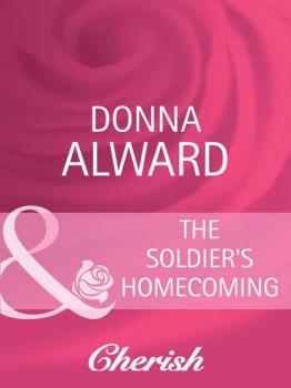 Читать The Soldier's Homecoming - Donna Alward