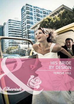 Читать His Bride by Design - Teresa Hill