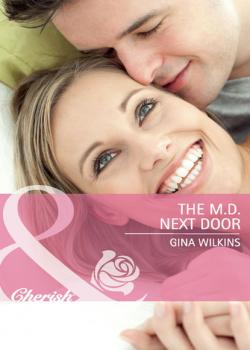 Читать The M.D. Next Door - Gina Wilkins