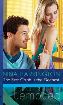 Читать The First Crush Is the Deepest - Nina Harrington