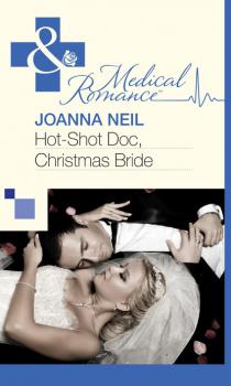 Читать Hot-Shot Doc, Christmas Bride - Joanna Neil