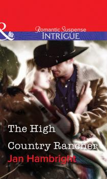 Читать The High Country Rancher - Jan Hambright