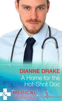 Читать A Home for the Hot-Shot Doc - Dianne Drake