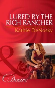 Читать Lured by the Rich Rancher - Kathie DeNosky