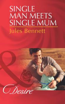 Читать Single Man Meets Single Mum - Jules Bennett