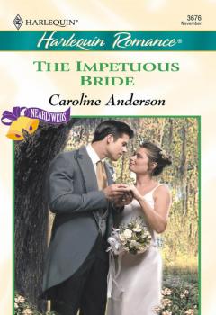 Читать The Impetuous Bride - Caroline Anderson